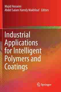 Industrial Applications For Intelligent Polymers And Coatings by Majid Hosseini