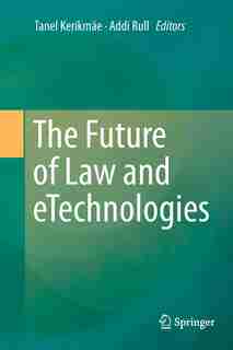 The Future Of Law And Etechnologies by Tanel Kerikm