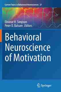Behavioral Neuroscience Of Motivation by Eleanor H. Simpson