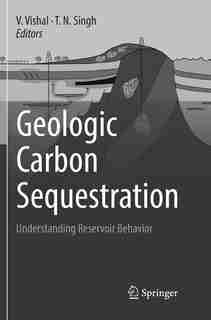 Geologic Carbon Sequestration: Understanding Reservoir Behavior by V. Vishal