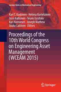 Proceedings Of The 10th World Congress On Engineering Asset Management (wceam 2015) by Kari T. Koskinen