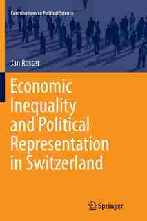 Economic Inequality And Political Representation In Switzerland by Jan Rosset