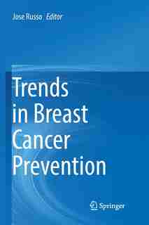 Trends In Breast Cancer Prevention by Jose Russo