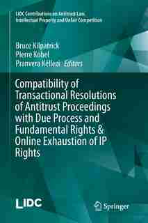 Compatibility Of Transactional Resolutions Of Antitrust Proceedings With Due Process And Fundamental Rights by Bruce Kilpatrick