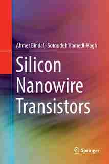 Silicon Nanowire Transistors by Ahmet Bindal