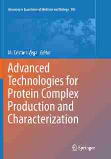 Advanced Technologies For Protein Complex Production And Characterization by M. Cristina Vega