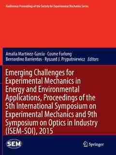 Emerging Challenges For Experimental Mechanics In Energy And Environmental Applications, Proceedings Of The 5th International Symposium On Experimental Mechanics And 9th Symposium On Optics In Industry (isem-soi), 2015 by Amalia Martínez-garc