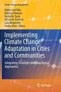 Implementing Climate Change Adaptation In Cities And Communities: Integrating Strategies And Educational Approaches by Walter Leal Filho