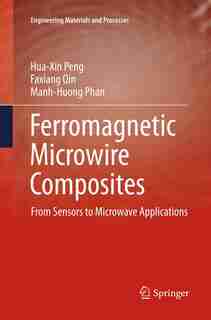 Ferromagnetic Microwire Composites: From Sensors To Microwave Applications by Hua-xin Peng