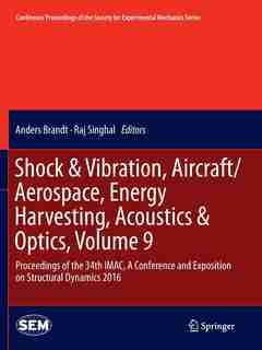 Shock & Vibration, Aircraft/aerospace, Energy Harvesting, Acoustics: Proceedings Of The 34th Imac, A Conference And Exposition On Structural Dynamics 2016 by Anders Brandt