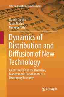 Dynamics Of Distribution And Diffusion Of New Technology: A Contribution To The Historical, Economic And Social Route Of A Developing Economy by Claude Diebolt