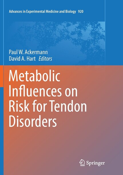 Metabolic Influences On Risk For Tendon Disorders by Paul W. Ackermann