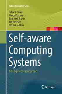 Self-aware Computing Systems: An Engineering Approach by Peter R. Lewis