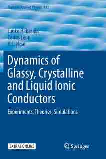 Dynamics Of Glassy, Crystalline And Liquid Ionic Conductors: Experiments, Theories, Simulations by Junko Habasaki