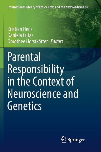 Parental Responsibility In The Context Of Neuroscience And Genetics by Kristien Hens