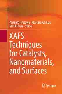 Xafs Techniques For Catalysts, Nanomaterials, And Surfaces by Yasuhiro Iwasawa