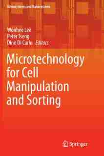 Microtechnology For Cell Manipulation And Sorting by Wonhee Lee