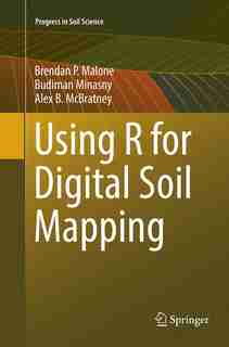 Using R For Digital Soil Mapping by Brendan P. Malone