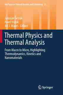 Thermal Physics and Thermal Analysis: From Macro to Micro, Highlighting Thermodynamics, Kinetics and Nanomaterials by Jaroslav Å Est
