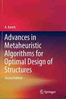 Advances In Metaheuristic Algorithms For Optimal Design Of Structures by A. Kaveh