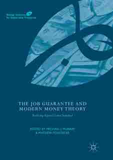 The Job Guarantee And Modern Money Theory: Realizing Keynes's Labor Standard by Michael J. Murray
