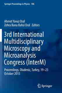 3rd International Multidisciplinary Microscopy And Microanalysis Congress (interm): Proceedings, Oludeniz, Turkey, 19-23 October 2015 by Ahmet Yavuz Oral