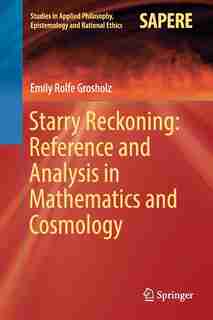 Starry Reckoning: Reference And Analysis In Mathematics And Cosmology by Emily Rolfe Grosholz