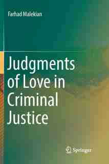 Judgments Of Love In Criminal Justice by Farhad Malekian