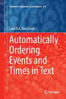 Automatically Ordering Events And Times In Text by Leon R.a. Derczynski