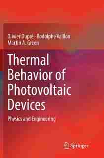 Thermal Behavior Of Photovoltaic Devices: Physics And Engineering by Olivier Dupr