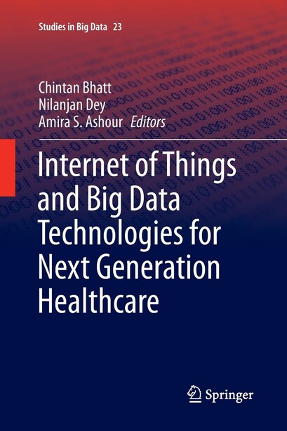 Internet Of Things And Big Data Technologies For Next Generation Healthcare by Chintan Bhatt