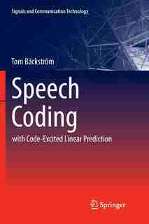 Speech Coding: With Code-excited Linear Prediction by Tom Bäckstr