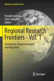 Regional Research Frontiers - Vol. 1: Innovations, Regional Growth And Migration by Randall Jackson