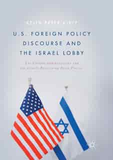 U.s. Foreign Policy Discourse And The Israel Lobby: The Clinton Administration And The Israeli-palestinian Peace Process: The Clinton Administration An by Keith Peter Kiely
