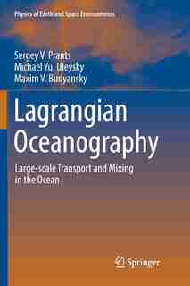 Lagrangian Oceanography: Large-scale Transport And Mixing In The Ocean by Sergey V. Prants