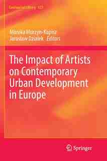 The Impact Of Artists On Contemporary Urban Development In Europe by Monika Murzyn-kupisz