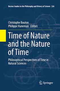Time Of Nature And The Nature Of Time: Philosophical Perspectives Of Time In Natural Sciences by Christophe Bouton