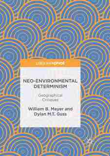 Neo-environmental Determinism: Geographical Critiques by William B. Meyer