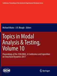 Topics In Modal Analysis: Proceedings Of The 35th Imac, A Conference And Exposition On Structural Dynamics 2017 by Michael Mains