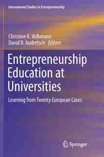Entrepreneurship Education At Universities: Learning From Twenty European Cases by Christine K. Volkmann