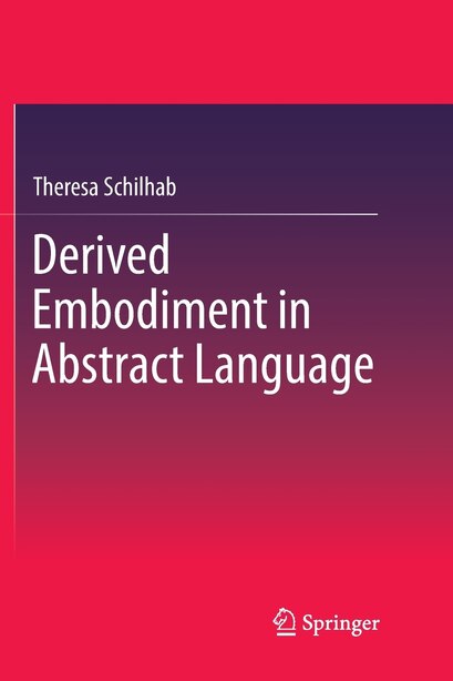 Derived Embodiment In Abstract Language by Theresa Schilhab