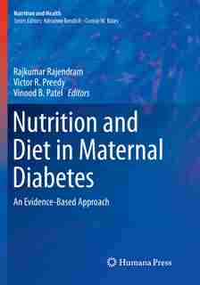 Nutrition and Diet in Maternal Diabetes: An Evidence-Based Approach by Rajkumar Rajendram