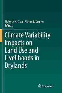 Climate Variability Impacts On Land Use And Livelihoods In Drylands by Mahesh K. Gaur
