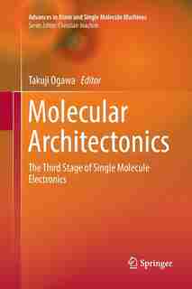 Molecular Architectonics: The Third Stage Of Single Molecule Electronics by Takuji Ogawa
