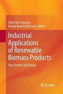 Industrial Applications of Renewable Biomass Products: Past, Present and Future by Silvia Nair Goyanes