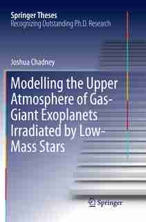 Modelling The Upper Atmosphere Of Gas-giant Exoplanets Irradiated By Low-mass Stars by Joshua Chadney