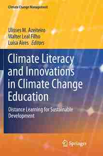 Climate Literacy And Innovations In Climate Change Education: Distance Learning For Sustainable Development by Ulisses M. Azeiteiro