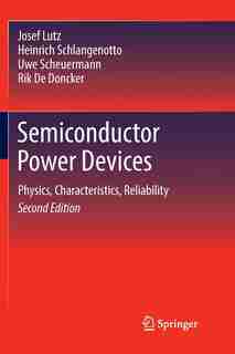 Semiconductor Power Devices: Physics, Characteristics, Reliability by Josef Lutz