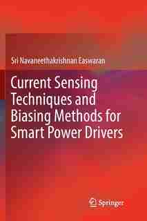 Current Sensing Techniques And Biasing Methods For Smart Power Drivers by Sri Navaneethakrishn Easwaran