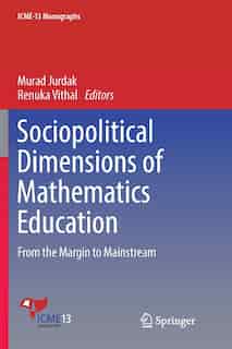 Sociopolitical Dimensions Of Mathematics Education: From The Margin To Mainstream by Murad Jurdak